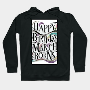 Happy Birthday March Born Hoodie